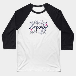 And they lived happily ever after Baseball T-Shirt